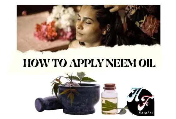 How to Use & Apply Neem Oil to Hair & Scalp - Hair Fai