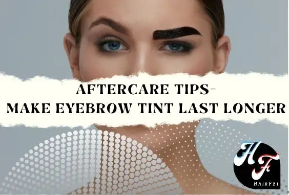 Aftercare Tips To Make EyeBrow Tint Last Longer