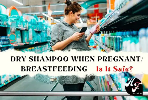 Can You Use Dry Shampoo When Pregnant / Breastfeeding