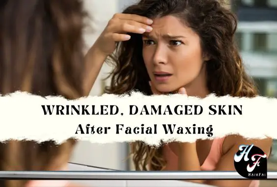 Wrinkled, Damage & Loosen Skin- After Facial Waxing