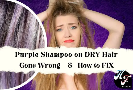 Purple Shampoo on Dry Hair Gone Wrong- How to Fix