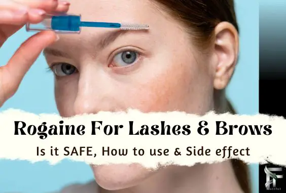 Is Rogaine Safe For Lashes & Brows- Does It Work & Dangers