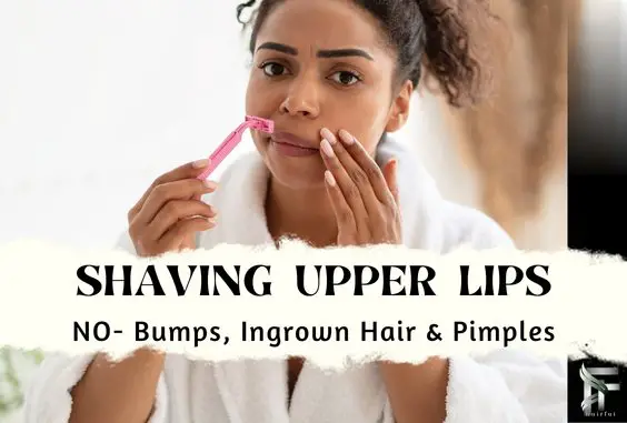 Shaving Upper Lips- No Bumps, Ingrown hair & Pimples
