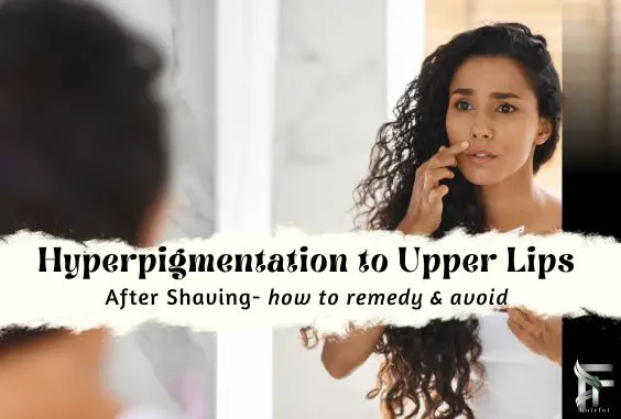 Causes of Hyperpigmentation After Shaving Upper Lips